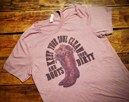 Keep Your Soul Clean & Your Boots Dirty - Premium Extra Soft Tee Shirt - Pick Your Color - Baby, Toddler, Youth, Adult Sizes