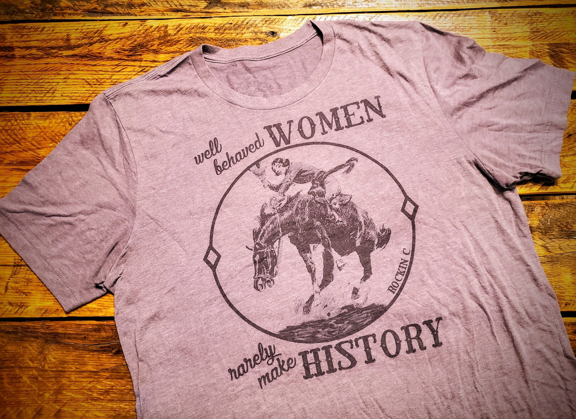 Well Behaved Women Rarely Make History - Premium Extra Soft Vintage Western Tee Shirt - Pick Your Color - Baby, Toddler, Youth, Adult Sizes