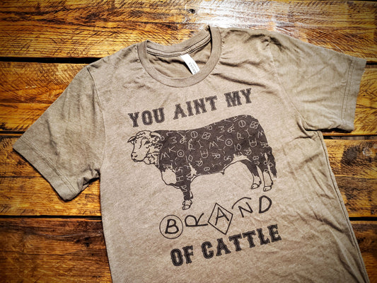 You Ain't My Brand of Cattle - Premium Extra Soft Vintage Western Tee Shirt - Pick Your Color - Baby, Toddler, Youth, Adult Sizes