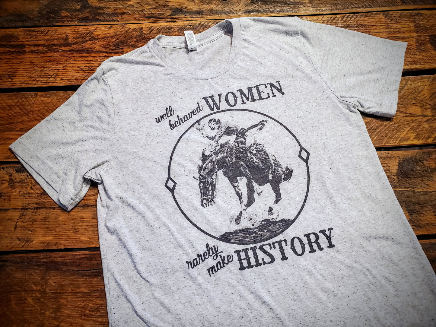 Well Behaved Women Rarely Make History - Premium Extra Soft Vintage Western Tee Shirt - Pick Your Color - Baby, Toddler, Youth, Adult Sizes